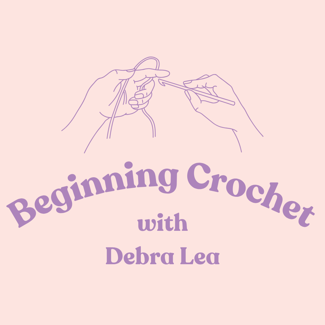 Beginning Crochet with Debra Lea