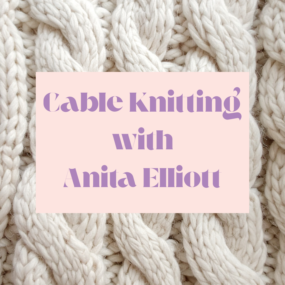 Cable Knitting with Anita Elliott