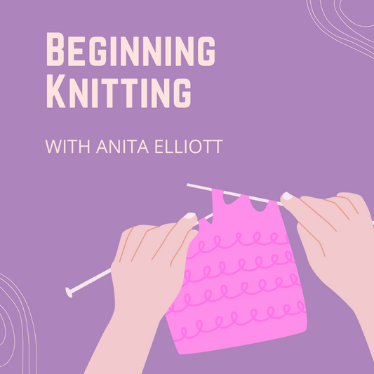 Beginning Knitting with Anita Elliott