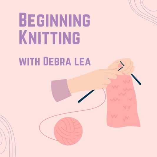 Beginning Knitting with Debra Lea